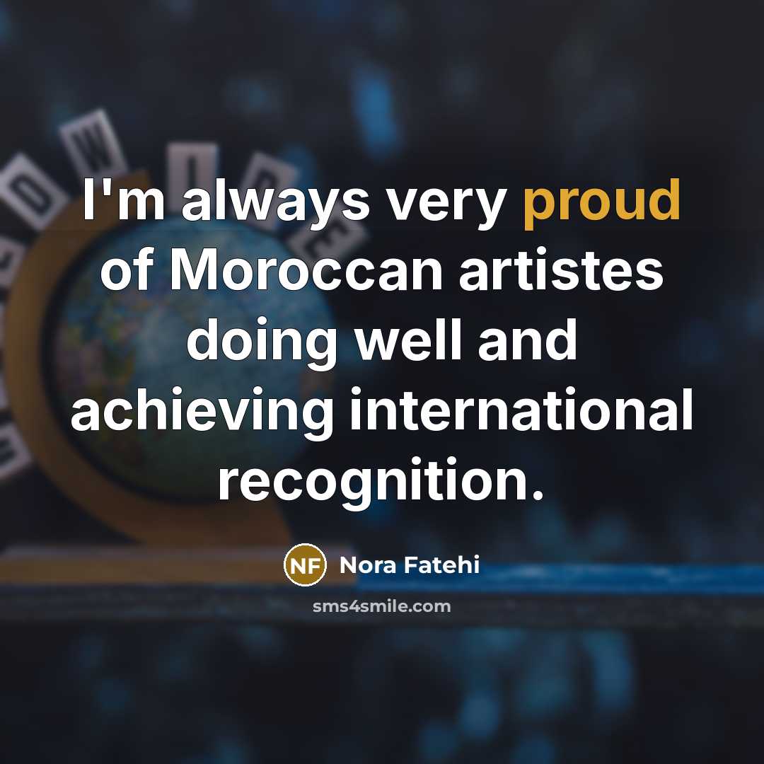 “I'm always very proud of Moroccan artistes doing well and…” quote by Nora Fatehi
