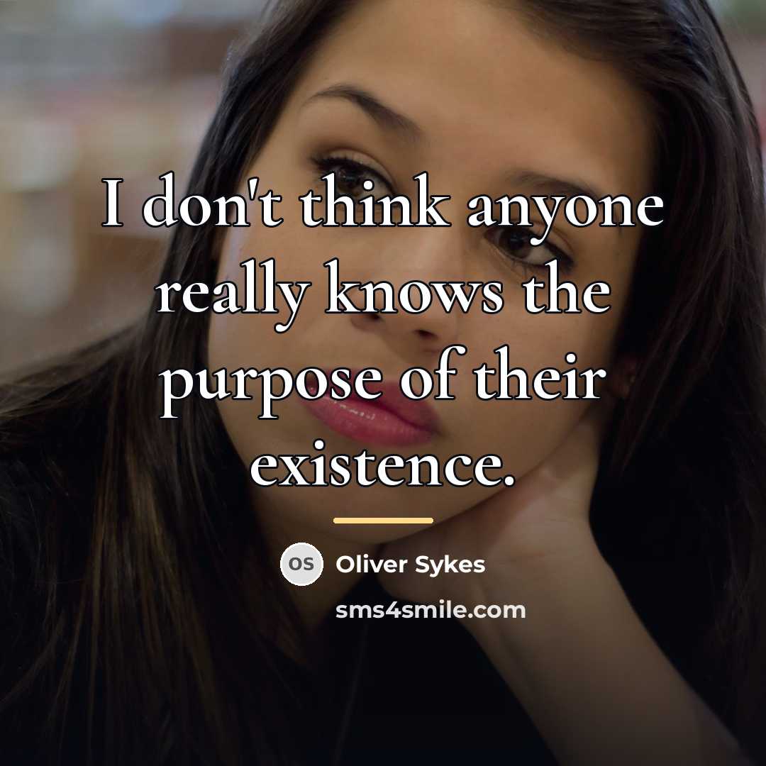 “I don't think anyone really knows the purpose of their…” quote by Oliver Sykes