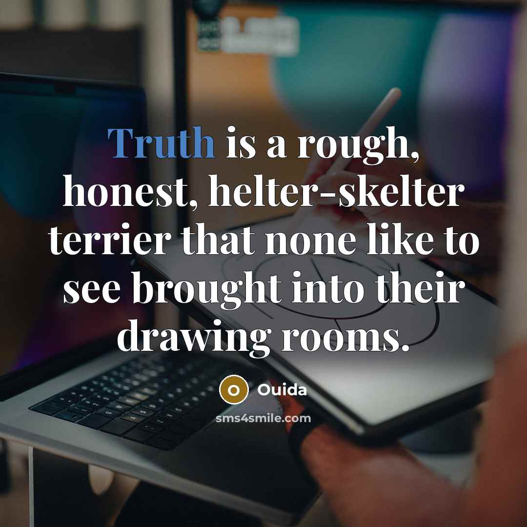 “Truth is a rough, honest, helter-skelter terrier that none like…” quote by Ouida