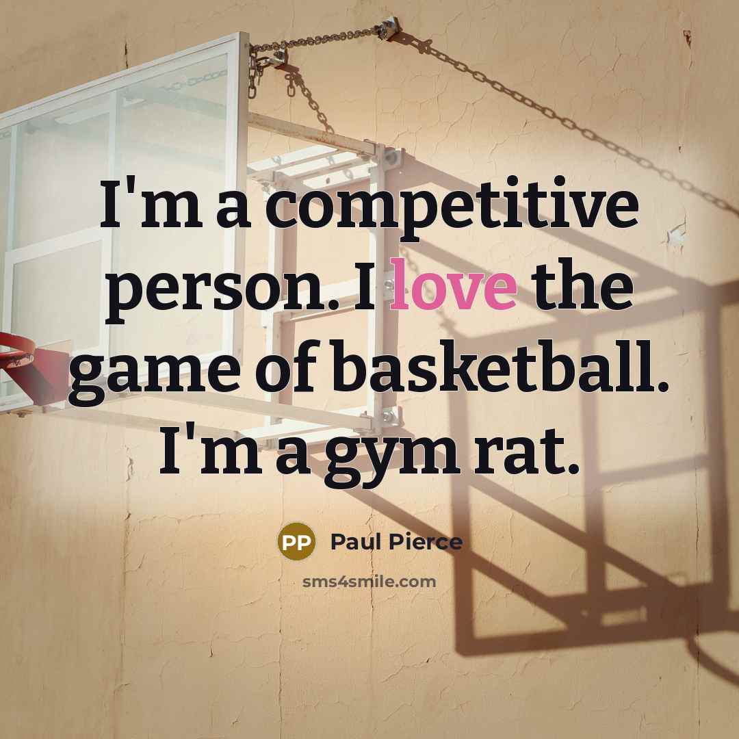 “I'm a competitive person. I love the game of basketball.…” quote by Paul Pierce