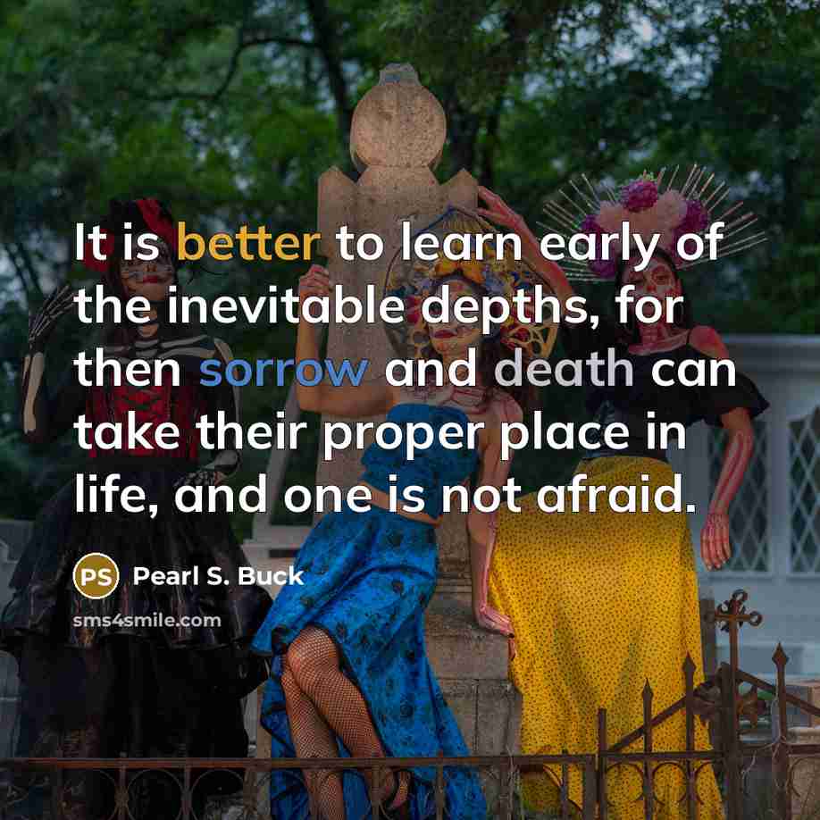 “It is better to learn early of the inevitable depths,…” quote by Pearl S. Buck
