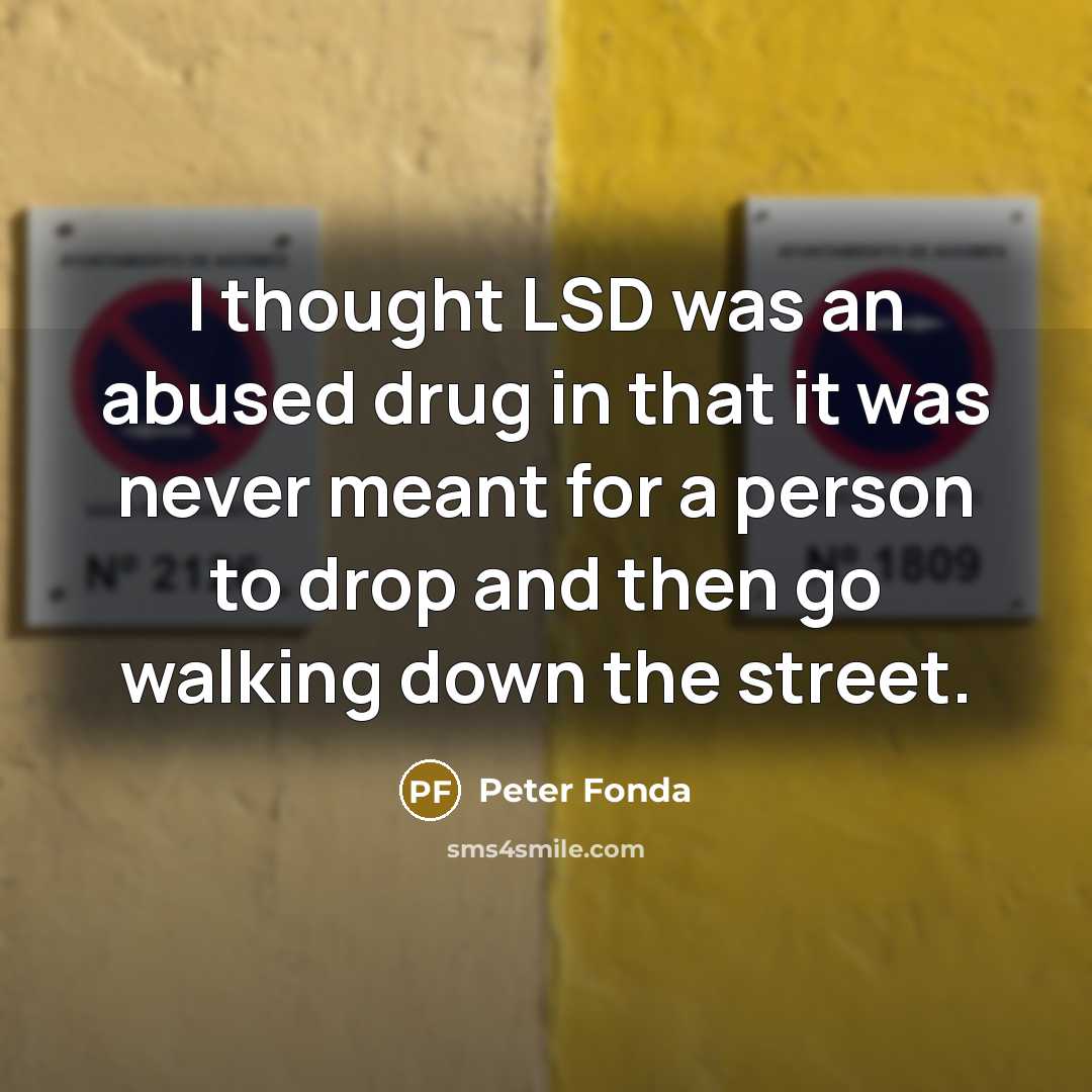 “I thought LSD was an abused drug in that it…” quote by Peter Fonda