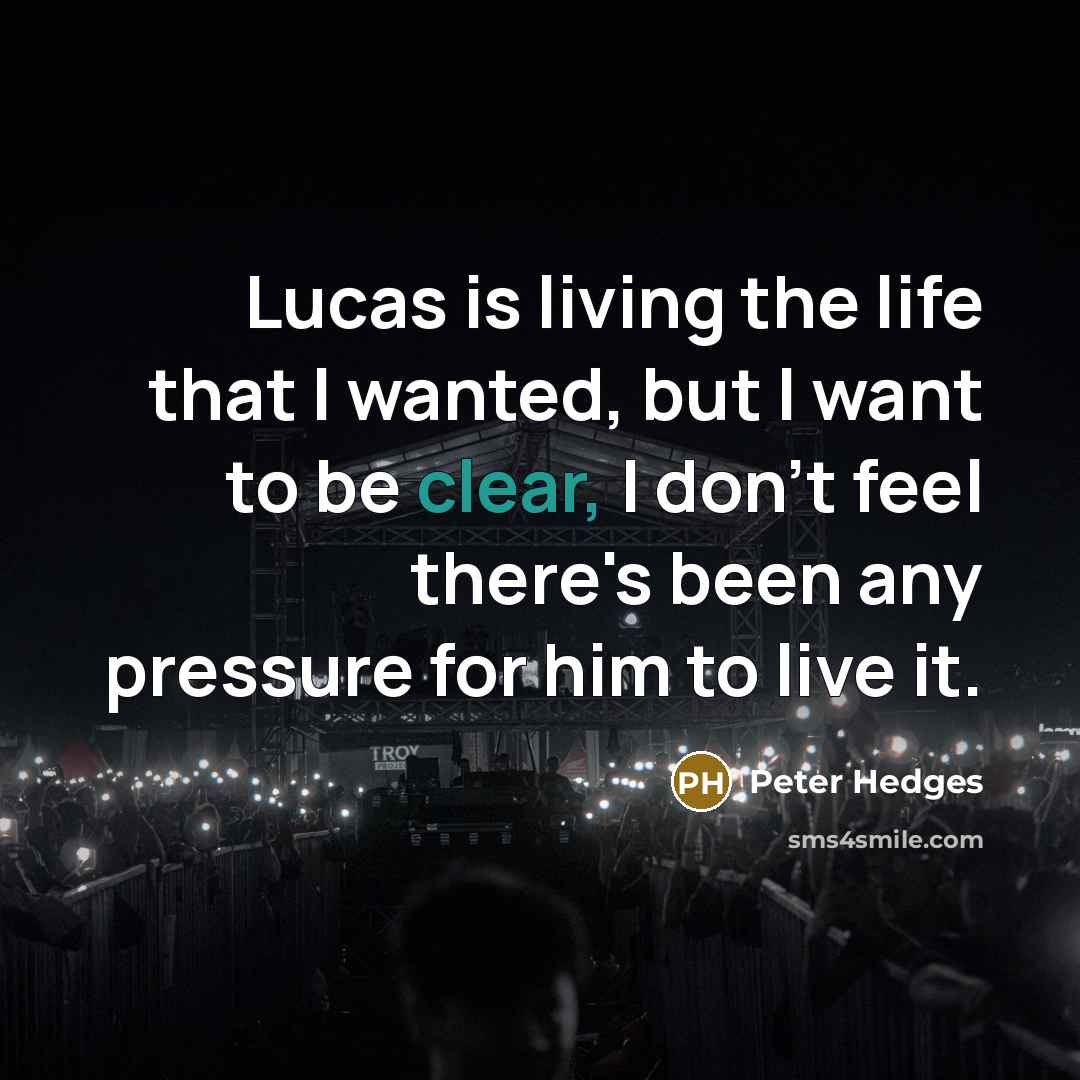 “Lucas is living the life that I wanted, but I…” quote by Peter Hedges