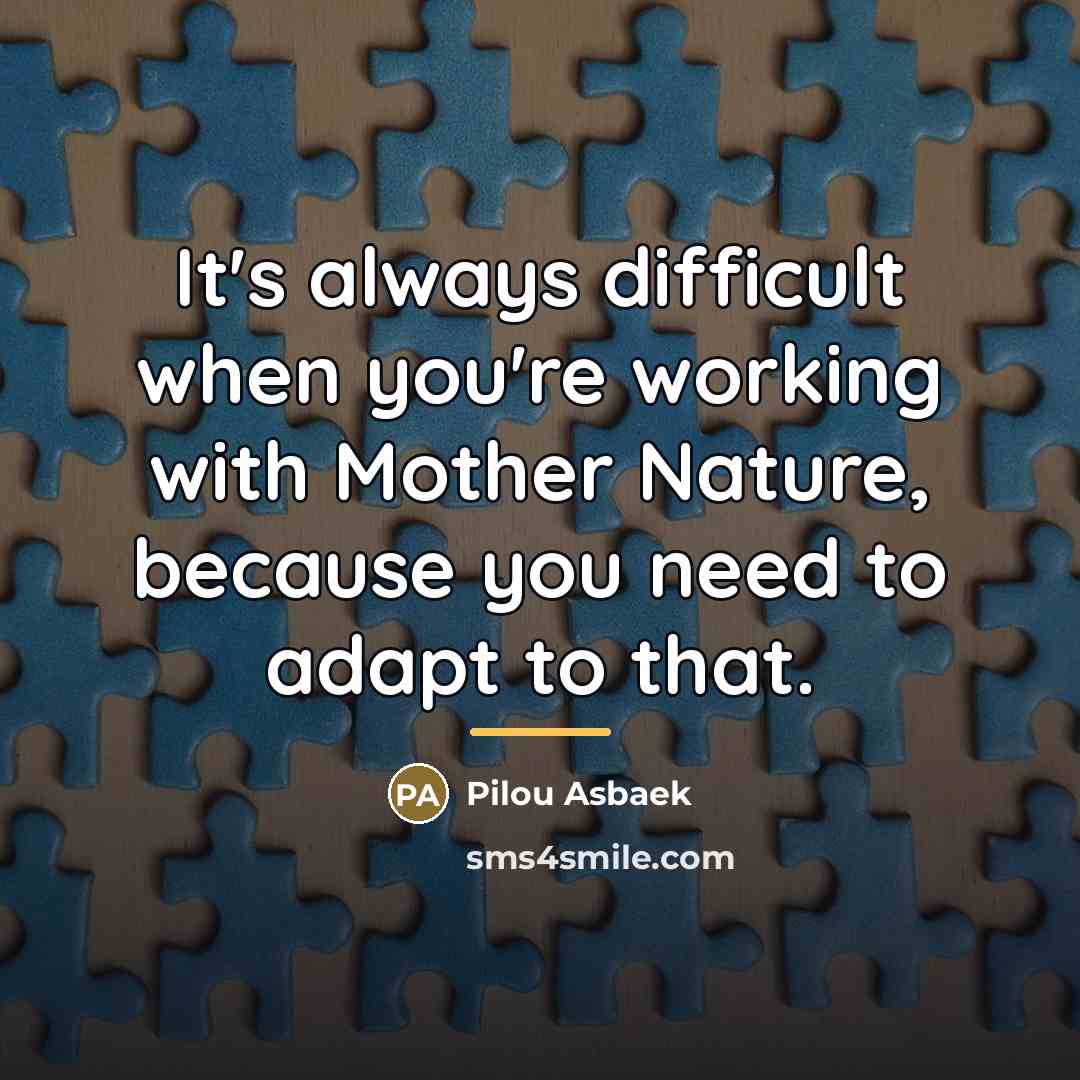 “It's always difficult when you're working with Mother Nature, because…” quote by Pilou Asbaek