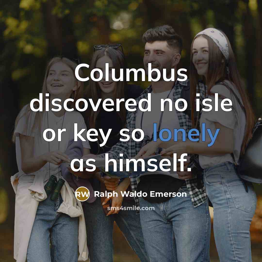 “Columbus discovered no isle or key so lonely as himself.…” quote by Ralph Waldo Emerson