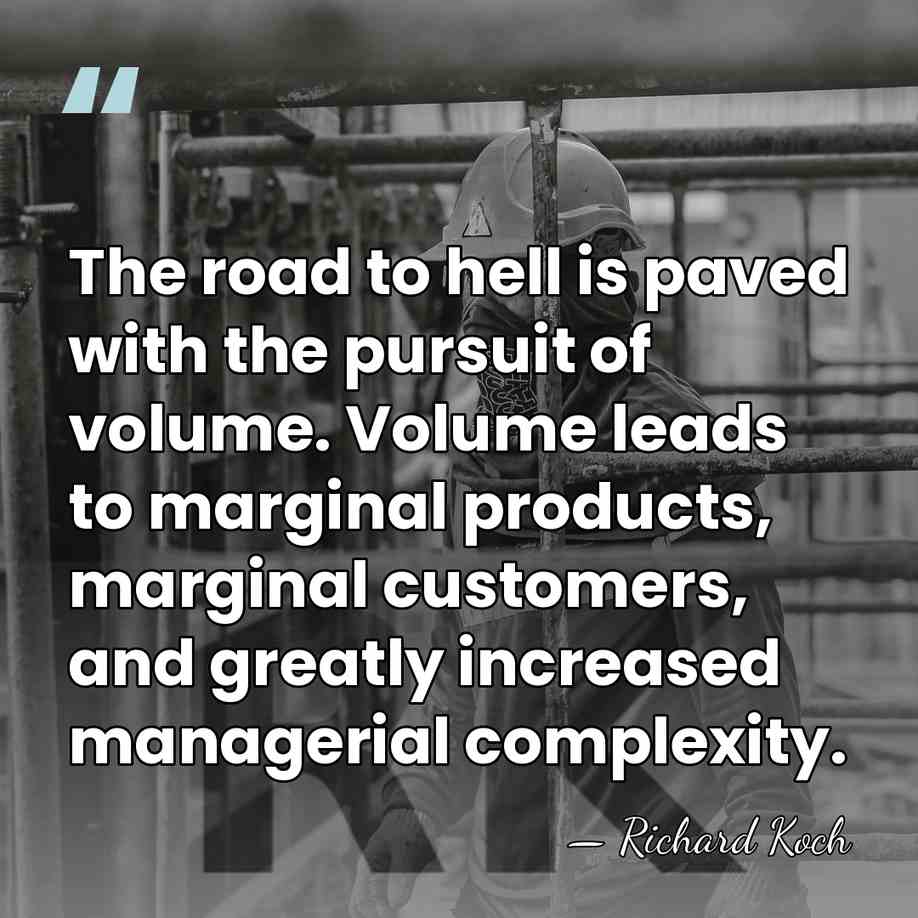The road to hell is paved with the pursuit of volume. Volume&hellip; - Richard Koch