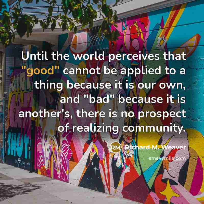 “Until the world perceives that "good" cannot be applied to…” quote by Richard M. Weaver