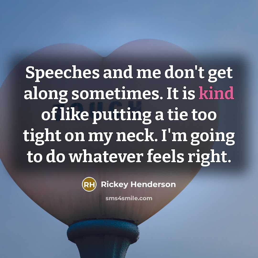 “Speeches and me don't get along sometimes. It is kind…” quote by Rickey Henderson
