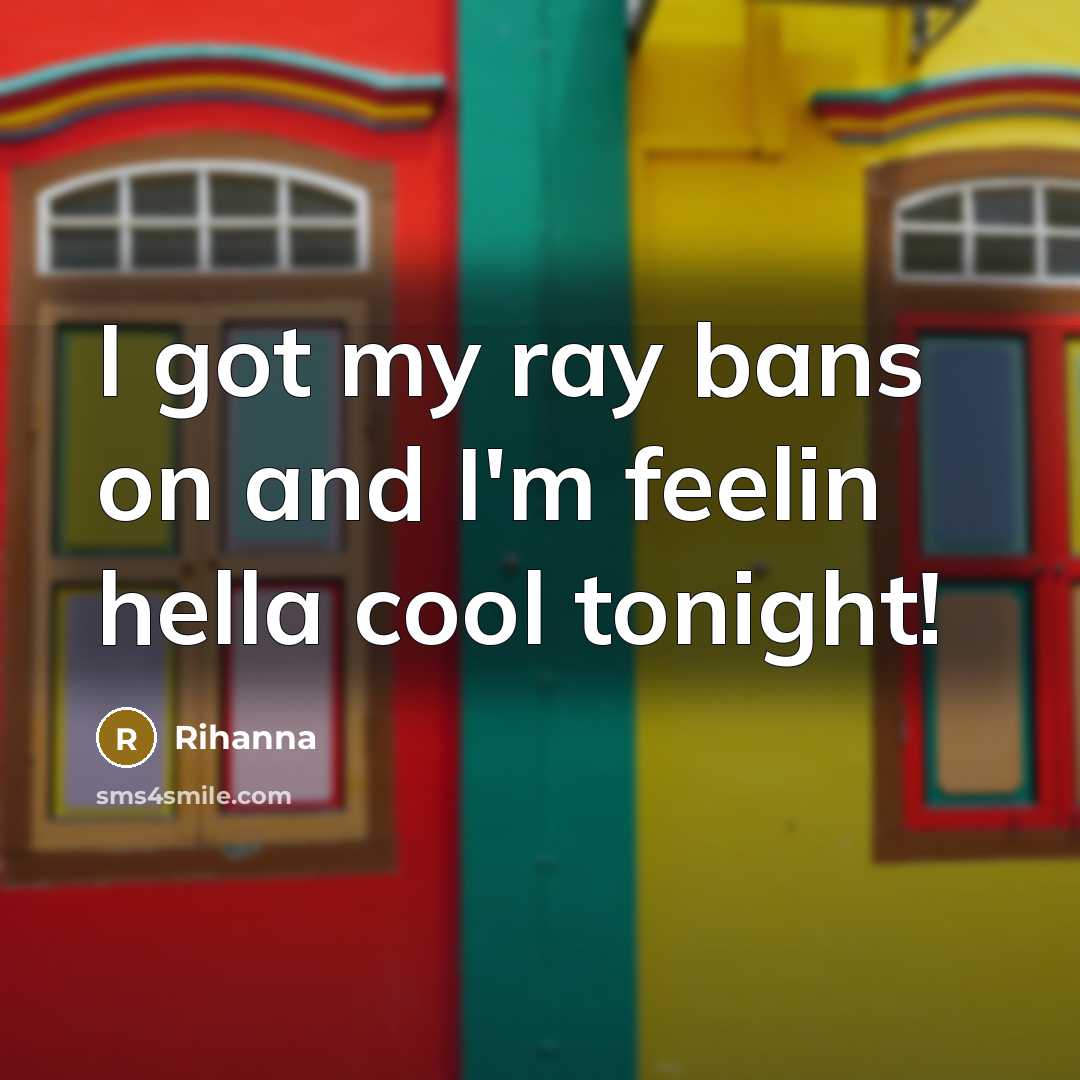 “I got my ray bans on and I'm feelin hella…” quote by Rihanna