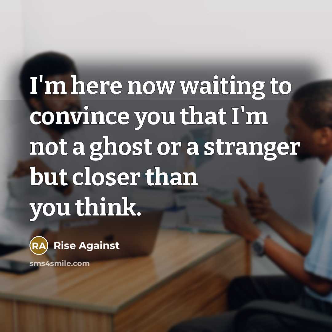 “I'm here now waiting to convince you that I'm not…” quote by Rise Against