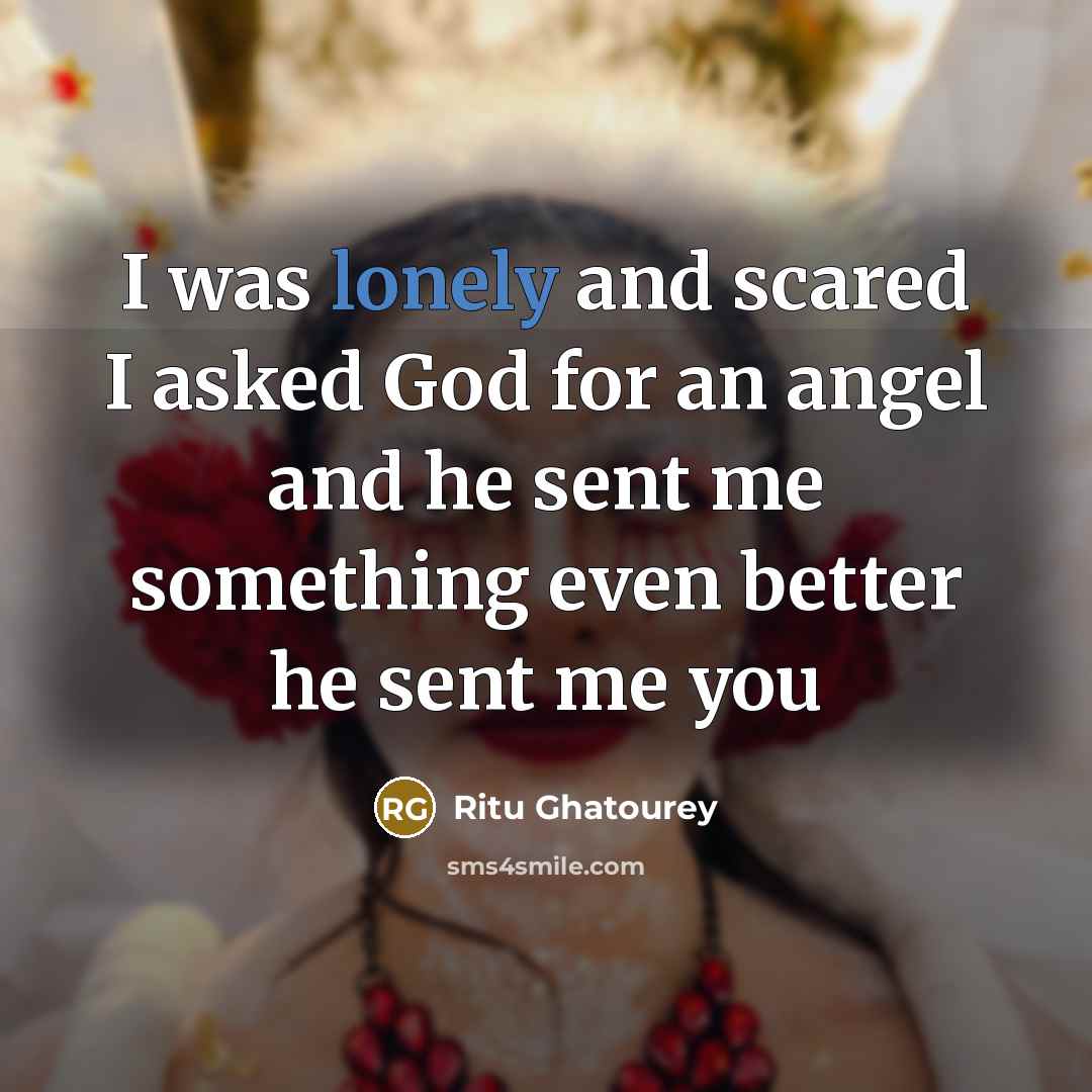 “I was lonely and scared I asked God for an…” quote by Ritu Ghatourey