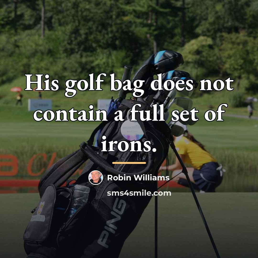 “His golf bag does not contain a full set of…” quote by Robin Williams