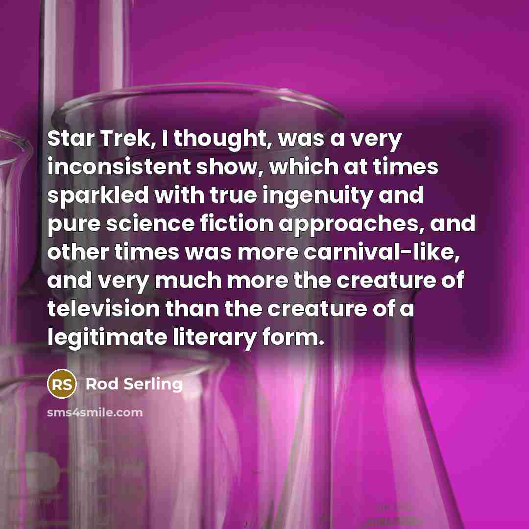 “Star Trek, I thought, was a very inconsistent show, which…” quote by Rod Serling