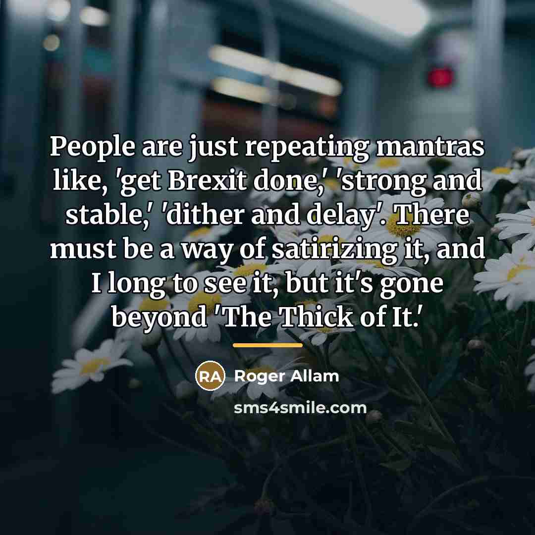 “People are just repeating mantras like, 'get Brexit done,' 'strong…” quote by Roger Allam