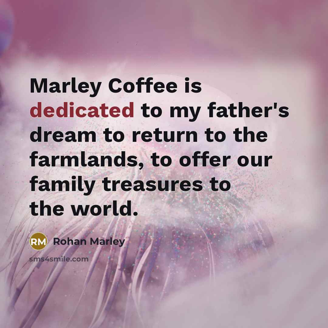 “Marley Coffee is dedicated to my father's dream to return…” quote by Rohan Marley