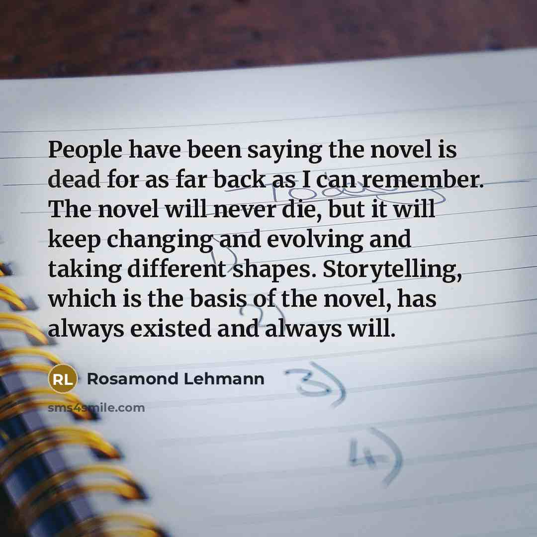 “People have been saying the novel is dead for as…” quote by Rosamond Lehmann
