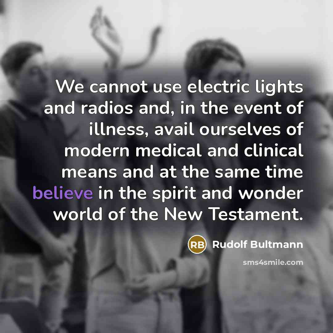 “We cannot use electric lights and radios and, in the…” quote by Rudolf Bultmann