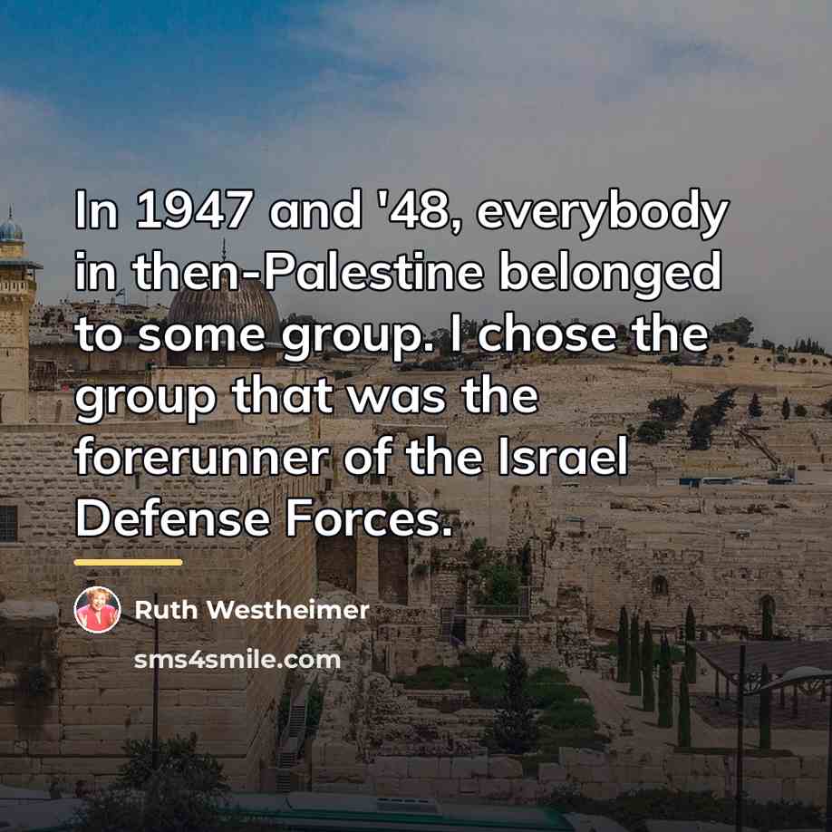 “In 1947 and '48, everybody in then-Palestine belonged to some…” quote by Ruth Westheimer