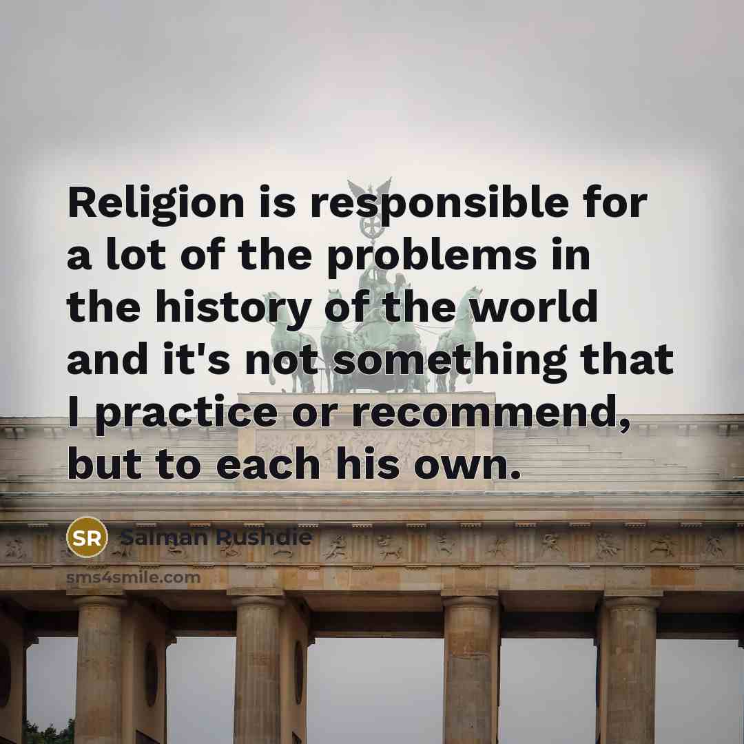“Religion is responsible for a lot of the problems in…” quote by Salman Rushdie