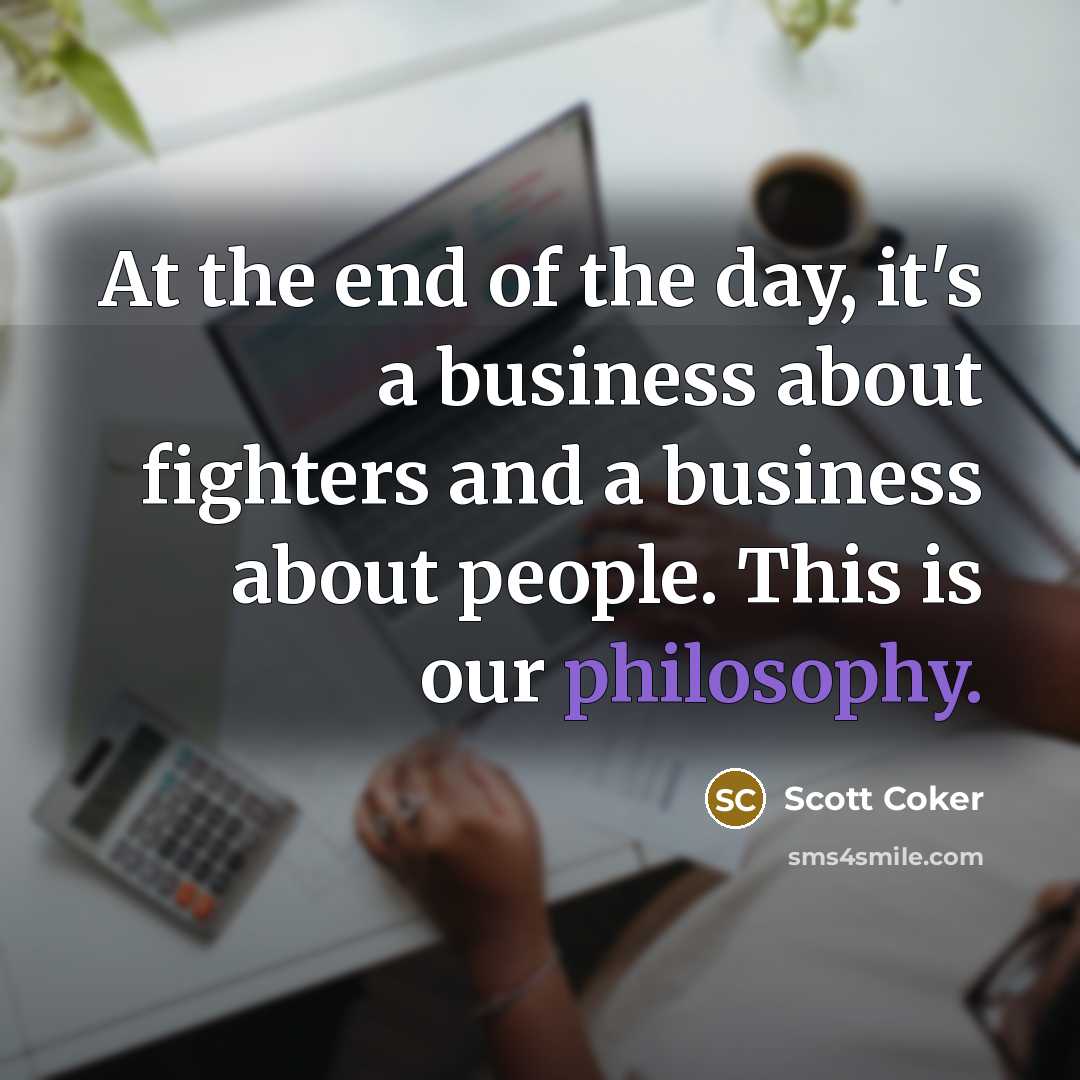 “At the end of the day, it's a business about…” quote by Scott Coker