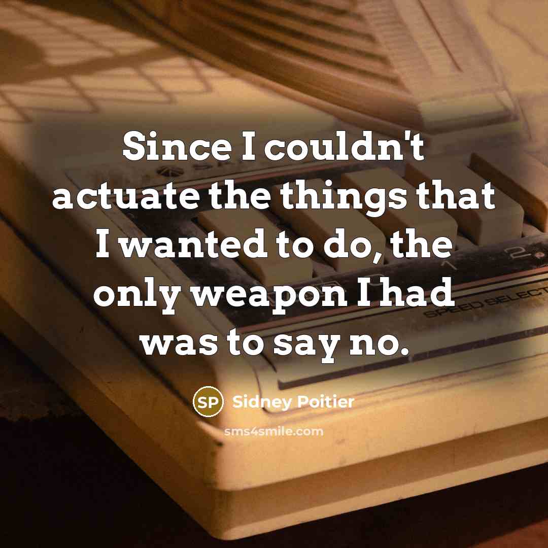 “Since I couldn't actuate the things that I wanted to…” quote by Sidney Poitier