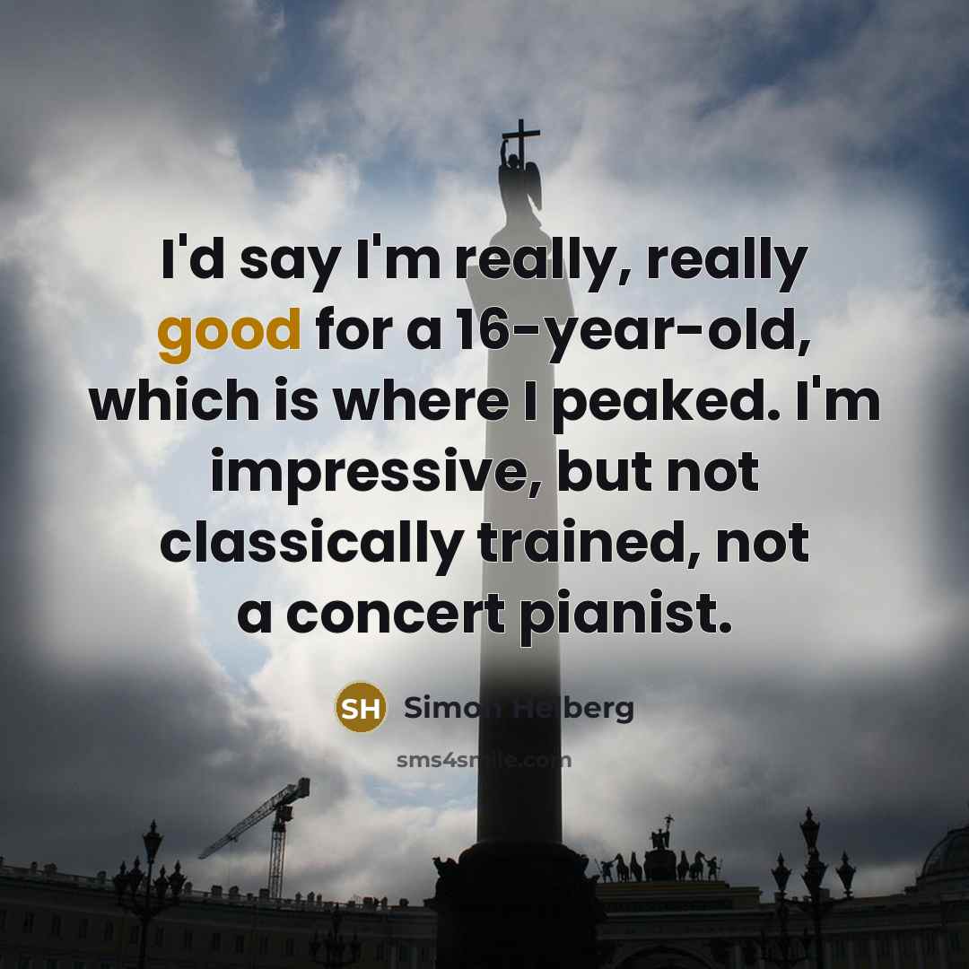 “I'd say I'm really, really good for a 16-year-old, which…” quote by Simon Helberg