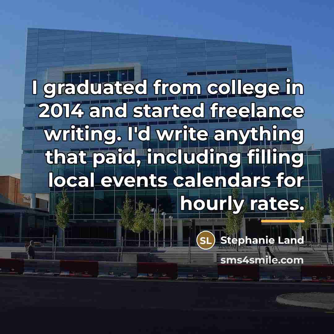“I graduated from college in 2014 and started freelance writing.…” quote by Stephanie Land