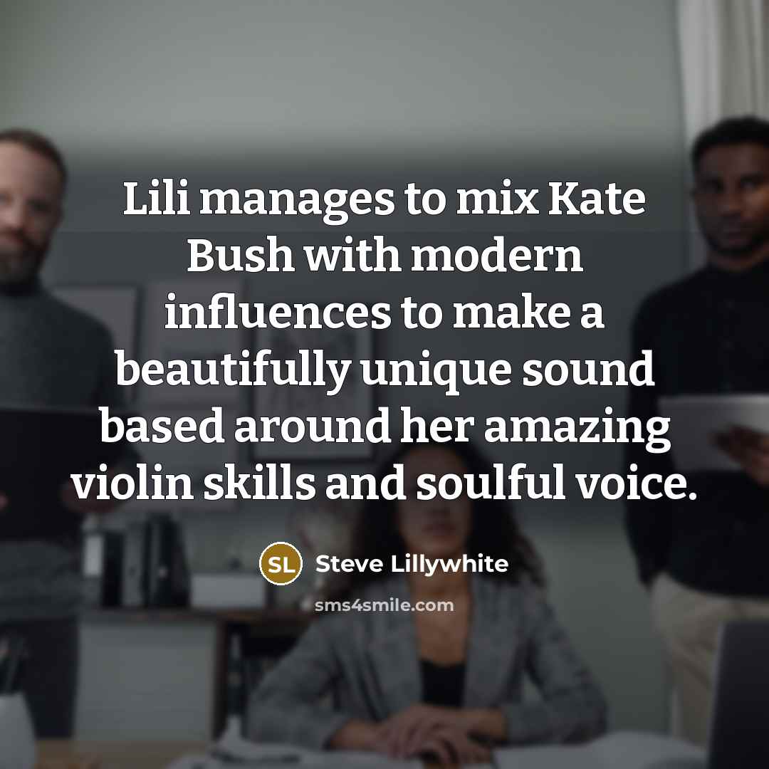 “Lili manages to mix Kate Bush with modern influences to…” quote by Steve Lillywhite