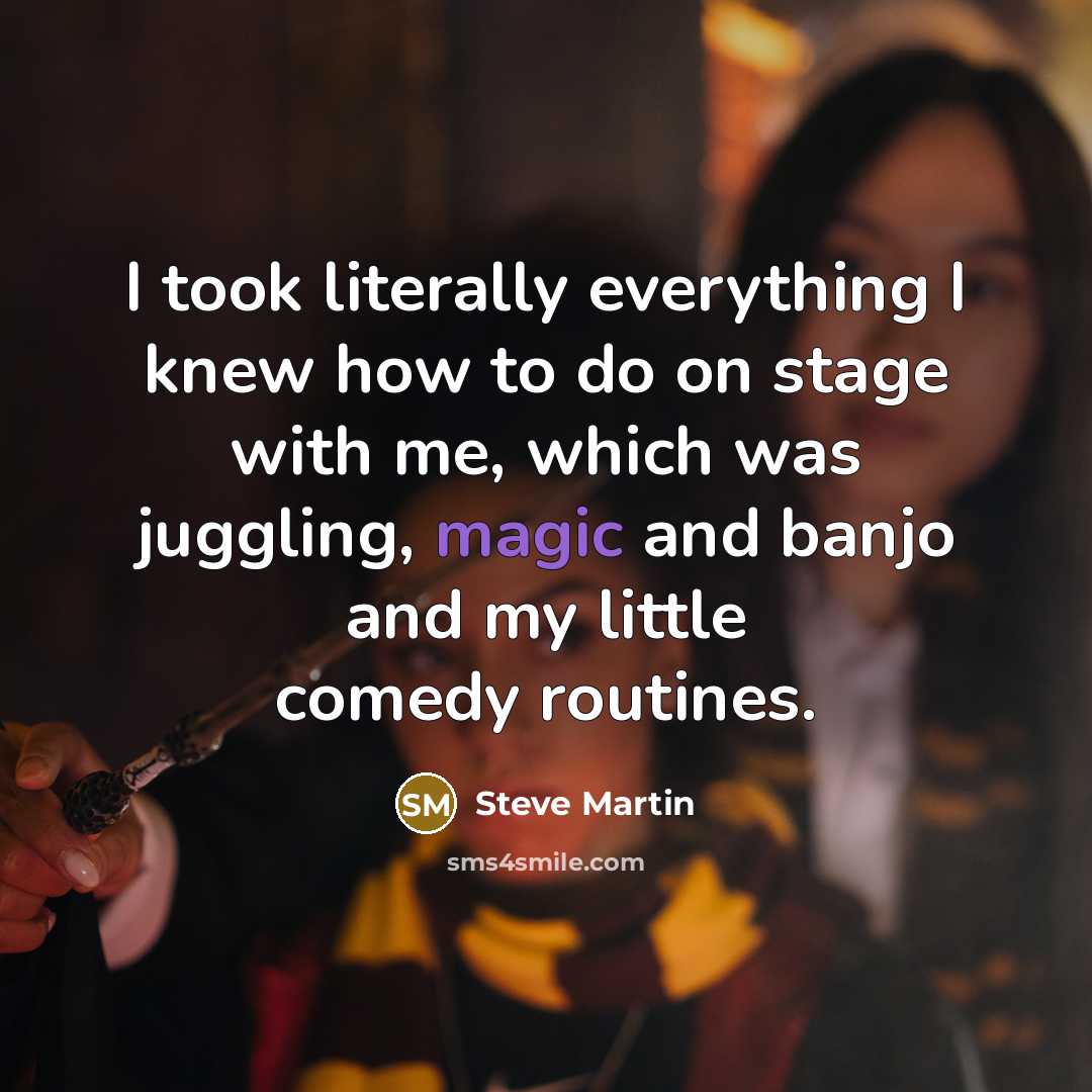 “I took literally everything I knew how to do on…” quote by Steve Martin