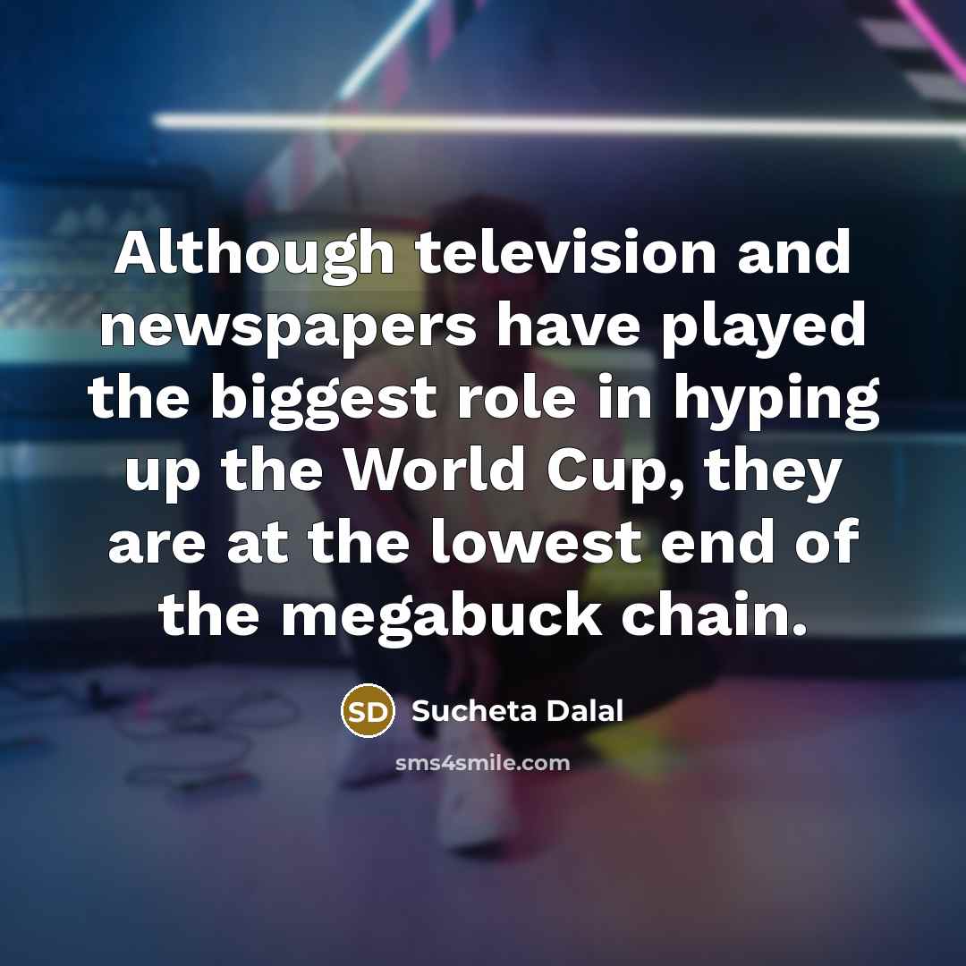 “Although television and newspapers have played the biggest role in…” quote by Sucheta Dalal
