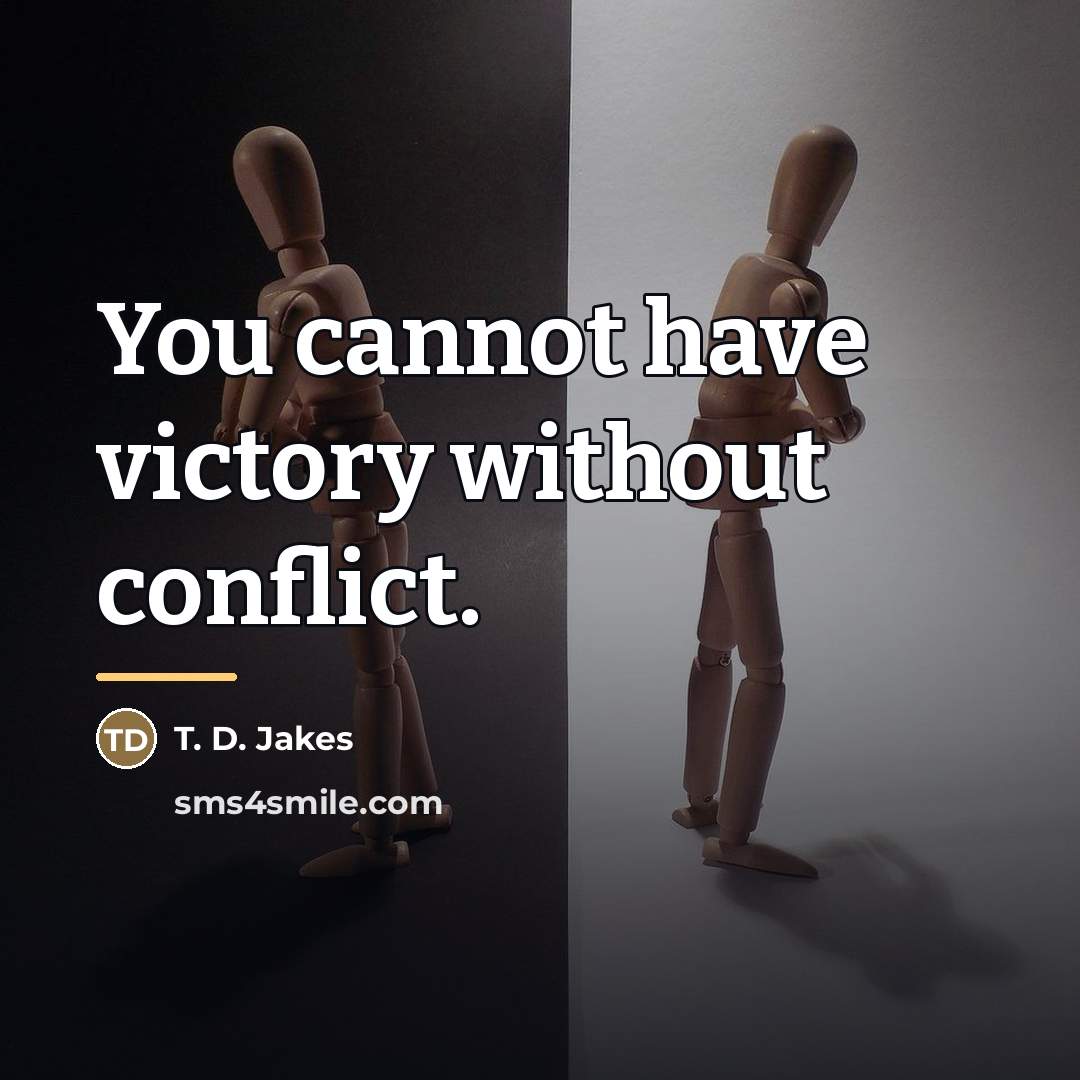 “You cannot have victory without conflict.…” quote by T. D. Jakes