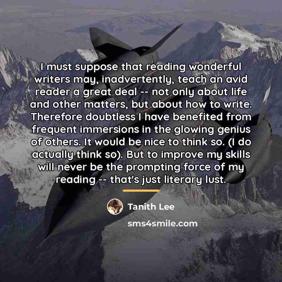 “I must suppose that reading wonderful writers may, inadvertently, teach…” quote by Tanith Lee