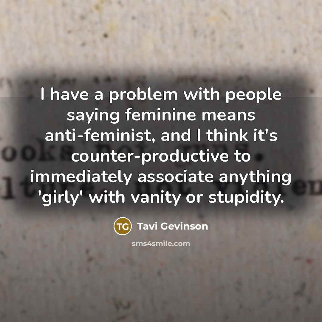 “I have a problem with people saying feminine means anti-feminist,…” quote by Tavi Gevinson