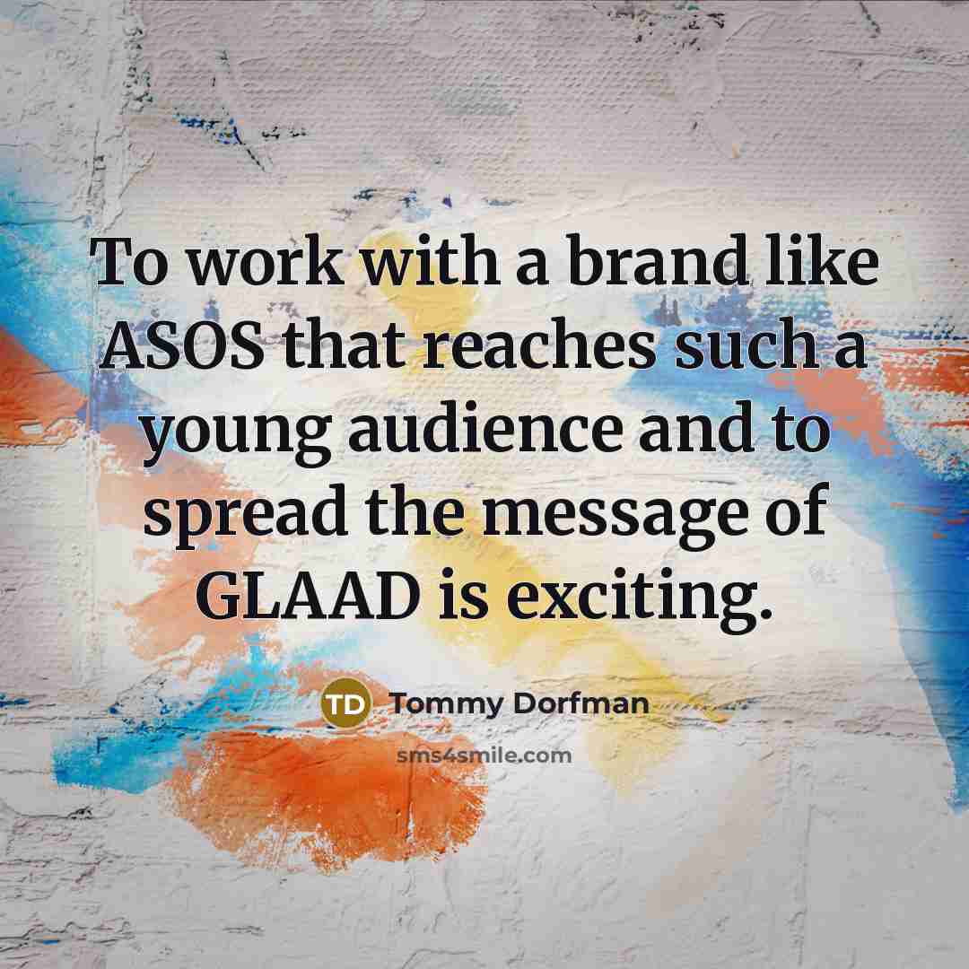 “To work with a brand like ASOS that reaches such…” quote by Tommy Dorfman