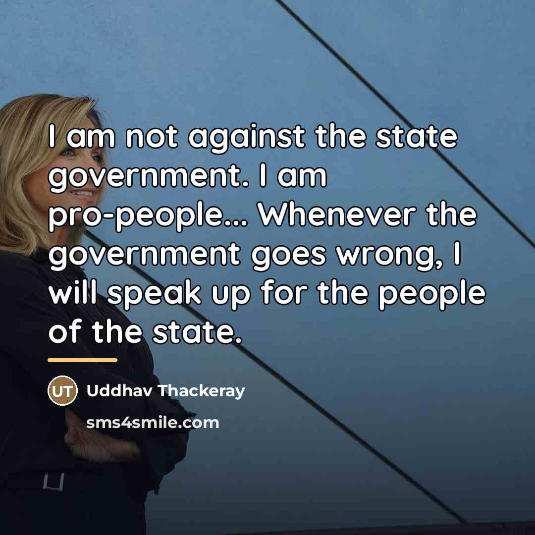 “I am not against the state government. I am pro-people...…” quote by Uddhav Thackeray