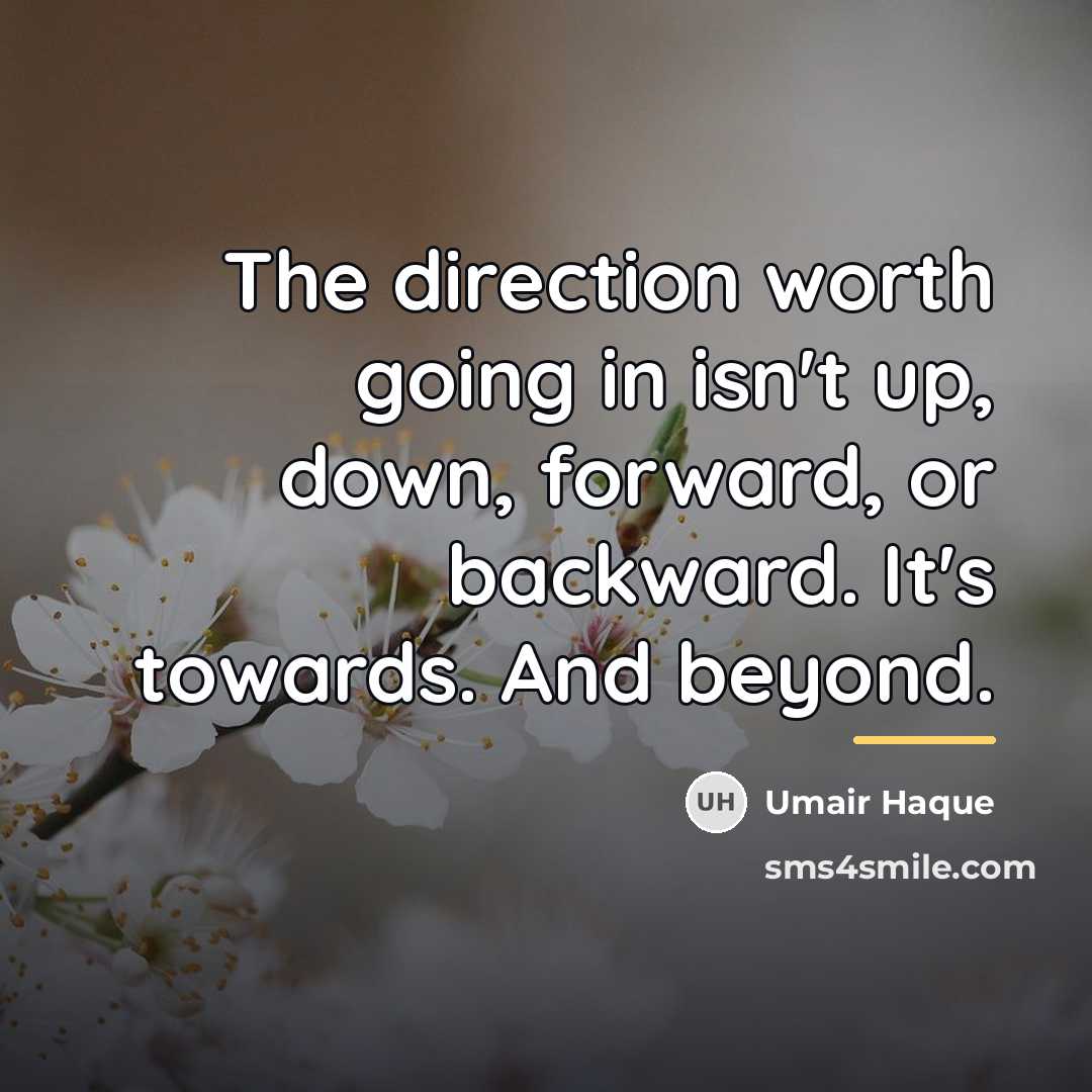 “The direction worth going in isn't up, down, forward, or…” quote by Umair Haque