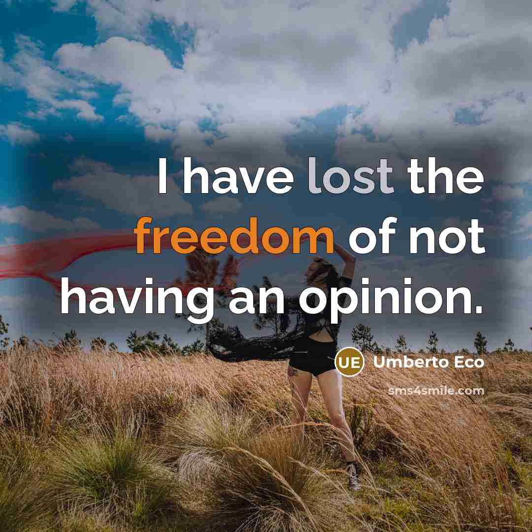“I have lost the freedom of not having an opinion.…” quote by Umberto Eco