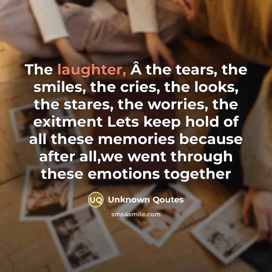 “The laughter, Â the tears, the smiles, the cries, the…” quote by Unknown Qoutes