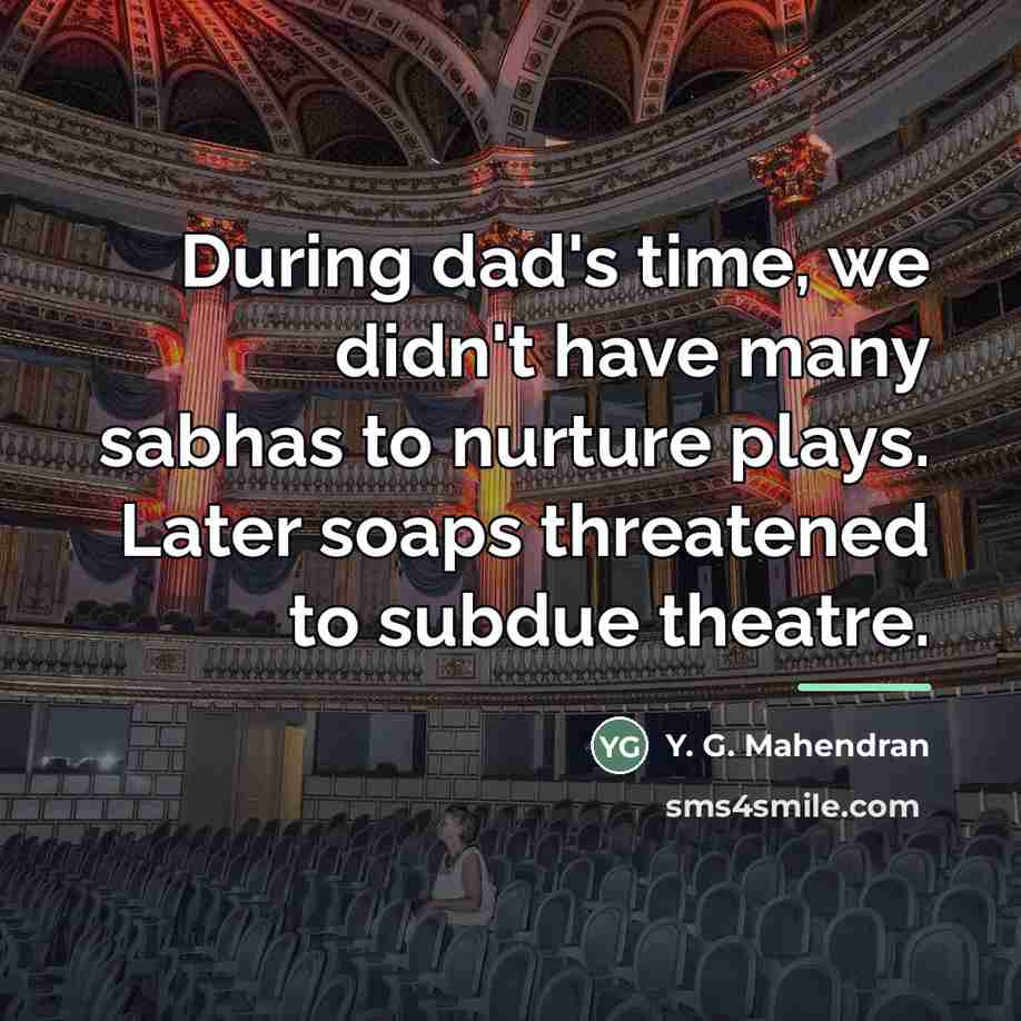 “During dad's time, we didn't have many sabhas to nurture…” quote by Y. G. Mahendran
