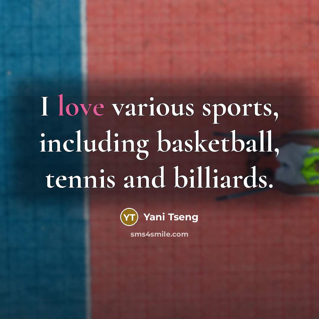 “I love various sports, including basketball, tennis and billiards.…” quote by Yani Tseng
