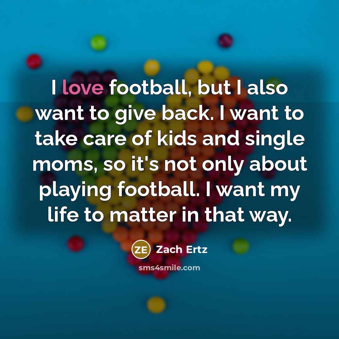 “I love football, but I also want to give back.…” quote by Zach Ertz