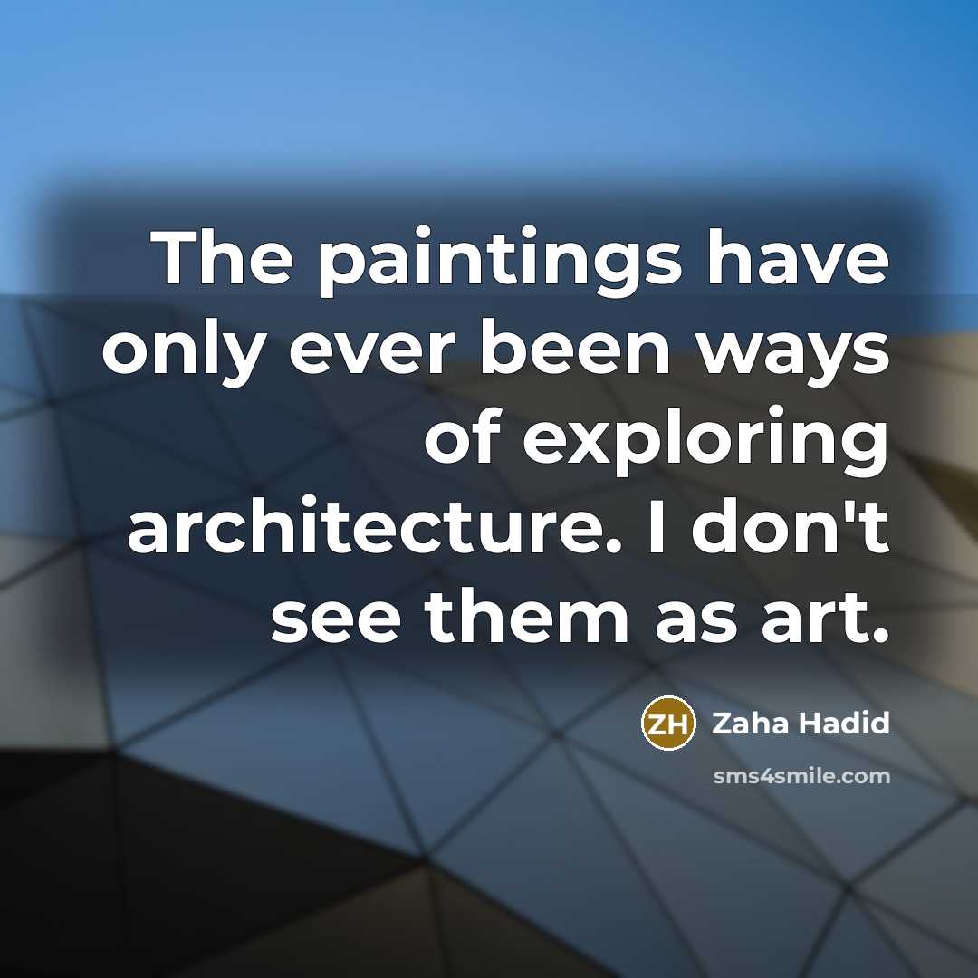 “The paintings have only ever been ways of exploring architecture.…” quote by Zaha Hadid