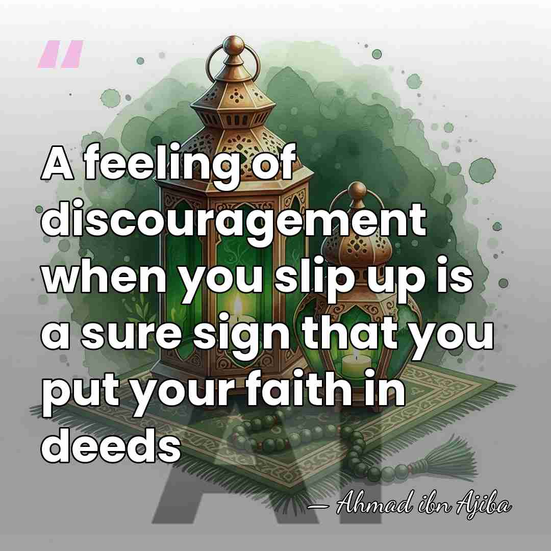 A feeling of discouragement when you slip up is a sure sign&hellip; - Ahmad ibn Ajiba