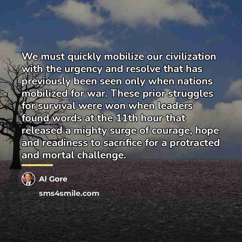 “We must quickly mobilize our civilization with the urgency and…” quote by Al Gore