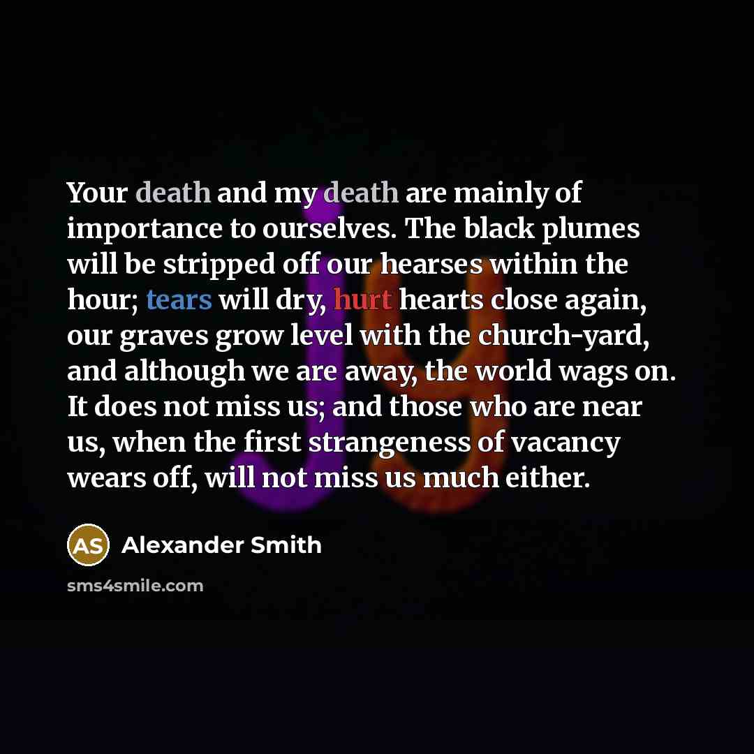“Your death and my death are mainly of importance to…” quote by Alexander Smith