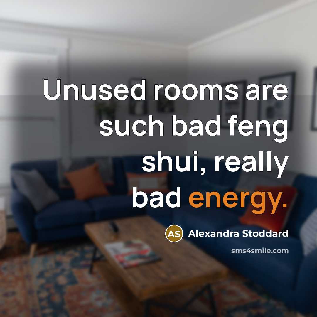 “Unused rooms are such bad feng shui, really bad energy.…” quote by Alexandra Stoddard