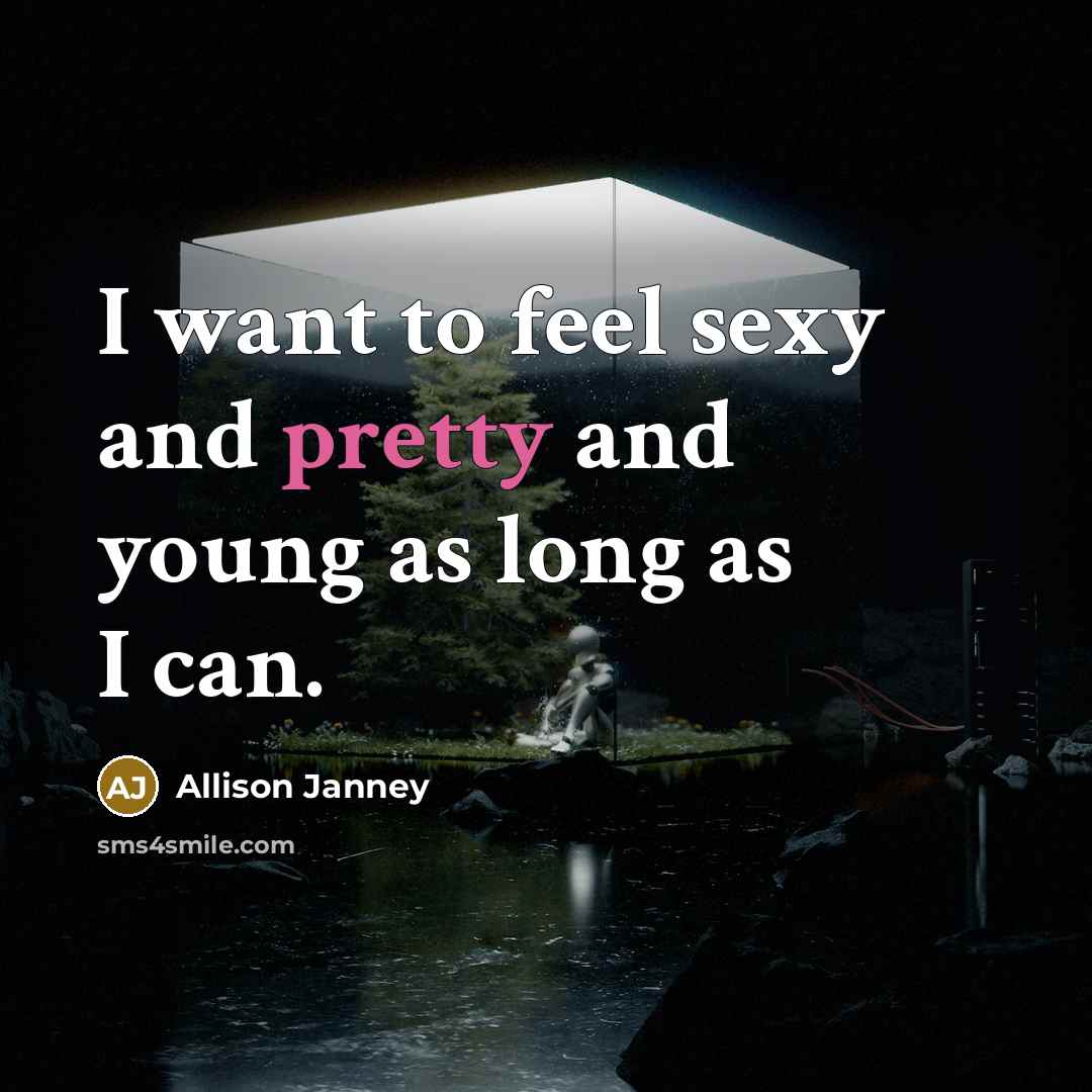 “I want to feel sexy and pretty and young as…” quote by Allison Janney