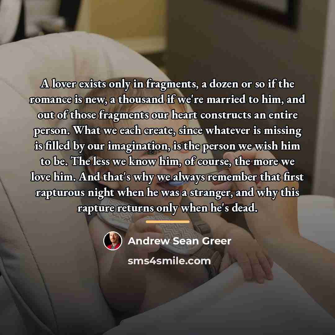 “A lover exists only in fragments, a dozen or so…” quote by Andrew Sean Greer
