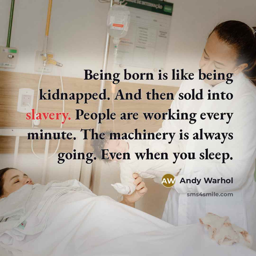 “Being born is like being kidnapped. And then sold into…” quote by Andy Warhol