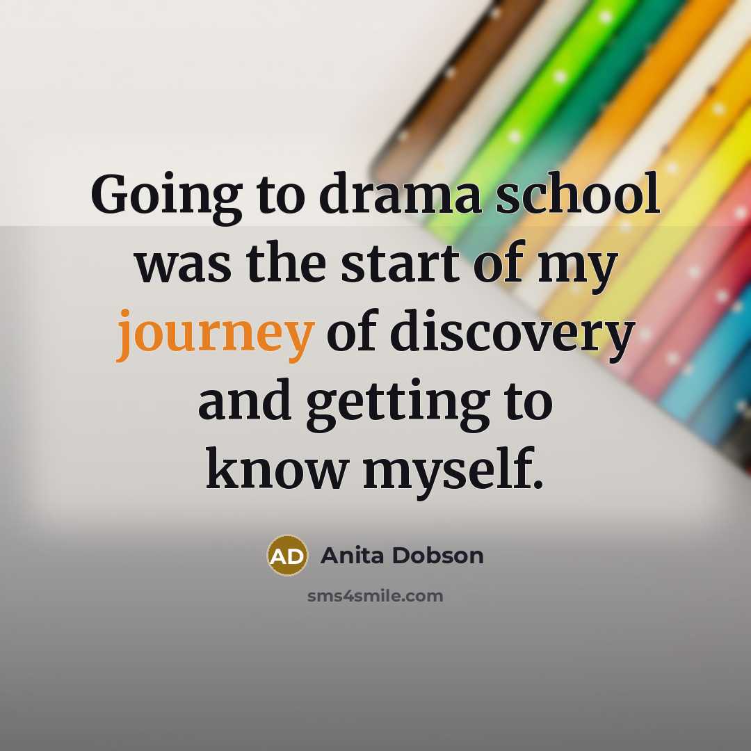 “Going to drama school was the start of my journey…” quote by Anita Dobson